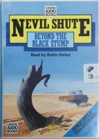 Beyond The Black Stump written by Nevil Shute performed by Robin Bailey on Cassette (Unabridged)
